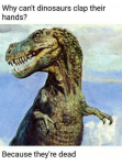 why-cant-dinosaurs-clap-their-hands-because-theyre-dead-16526833.png