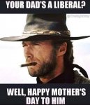youre-dads-a-liberal-happy-mothers-day-to-him-clint-eastwood.jpg