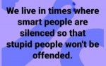 message-live-in-time-smart-people-silenced-so-stupid-people-not-offended.jpg