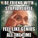 Funny-Nonsense-Meme-Be-Friend-With-Stupid-People-Feel-Like-Genius-All-The-Time-Picture-768x770.jpg