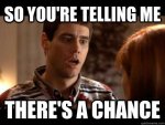 so-youre-saying-theres-a-chance.jpg