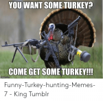 you-want-someturkey-come-get-some-turkey-imgf-ip-com-funny-turkey-hunting-memes-7-51159452.png