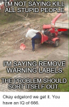 im-not-saying-kill-all-stupid-people-im-saying-remove-2036965.png